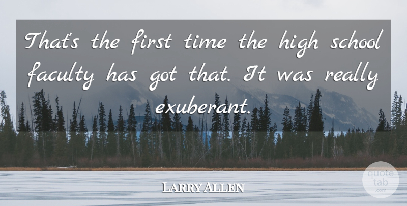 Larry Allen Quote About Faculty, High, School, Time: Thats The First Time The...