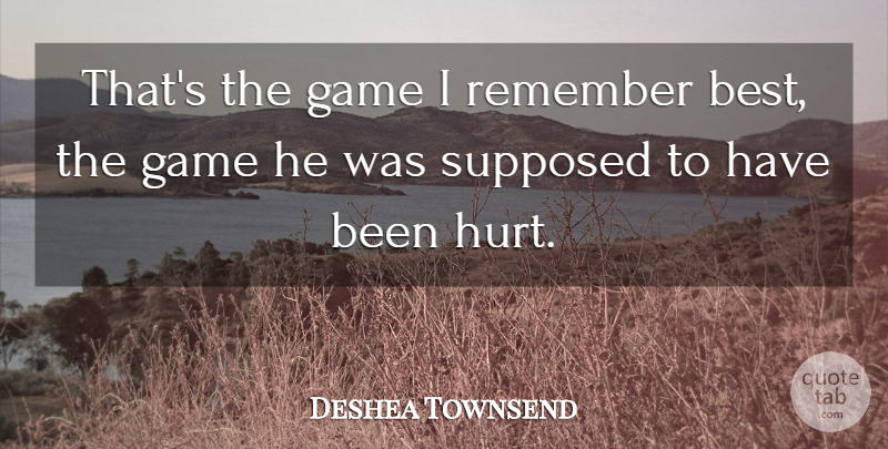 Deshea Townsend Quote About Game, Remember, Supposed: Thats The Game I Remember...