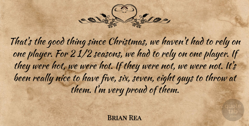 Brian Rea Quote About Christmas, Eight, Good, Guys, Nice: Thats The Good Thing Since...