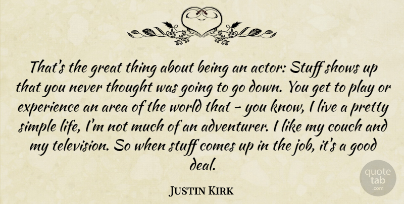 Justin Kirk Quote About Area, Couch, Experience, Good, Great: Thats The Great Thing About...