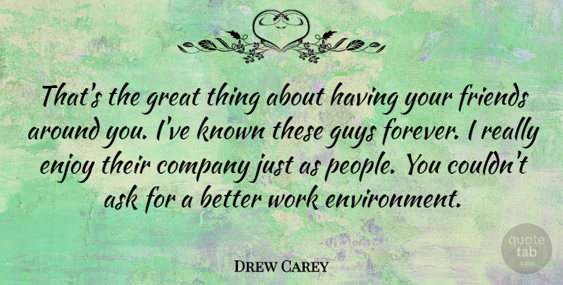 Drew Carey Quote About People, Guy, Forever: Thats The Great Thing About...