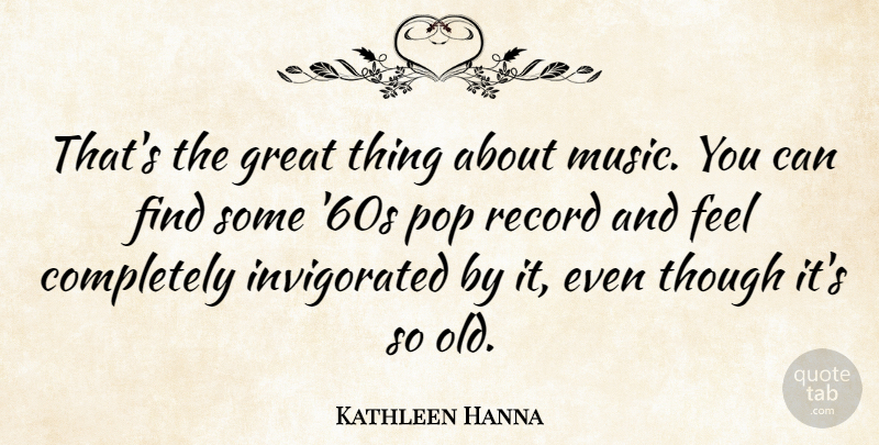 Kathleen Hanna Quote About Great, Music, Record, Though: Thats The Great Thing About...