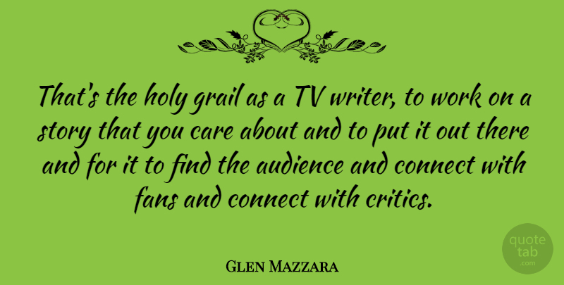 Glen Mazzara Quote About Holy Grail, Stories, Care: Thats The Holy Grail As...