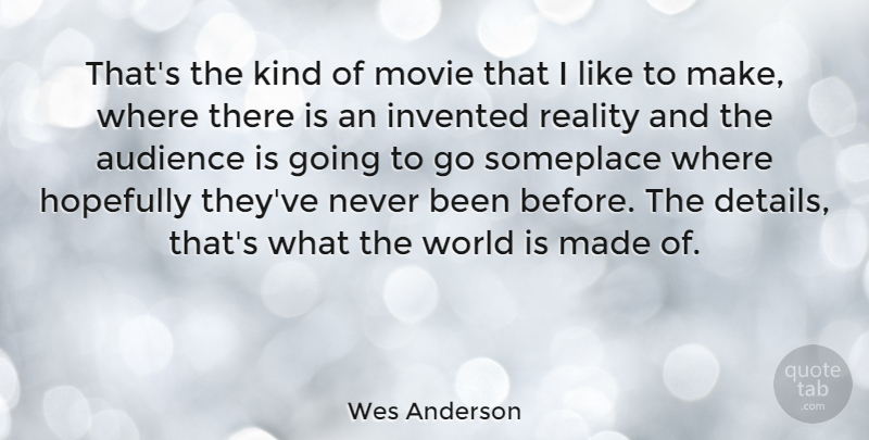 Wes Anderson Quote About Reality, World, Details: Thats The Kind Of Movie...