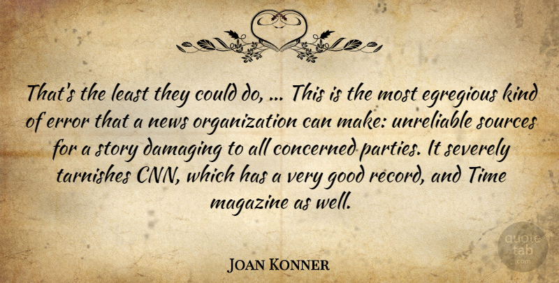 Joan Konner Quote About Concerned, Damaging, Error, Good, Magazine: Thats The Least They Could...
