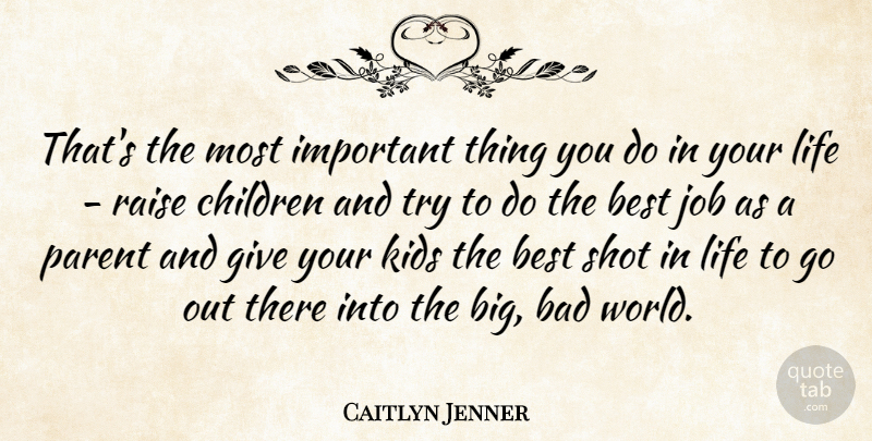 Caitlyn Jenner Quote About Bad, Best, Children, Job, Kids: Thats The Most Important Thing...