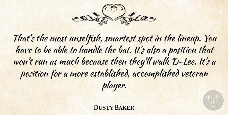 Dusty Baker Quote About Handle, Position, Run, Smartest, Spot: Thats The Most Unselfish Smartest...