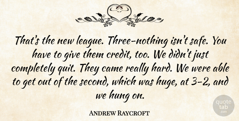 Andrew Raycroft Quote About Came, Hung: Thats The New League Three...
