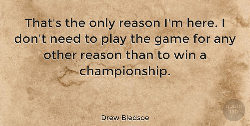 Drew Bledsoe Quote About Sports, Winning, Games: Thats The Only Reason Im...