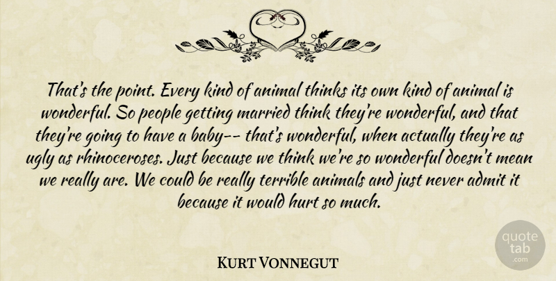 Kurt Vonnegut Quote About Baby, Hurt, Mean: Thats The Point Every Kind...