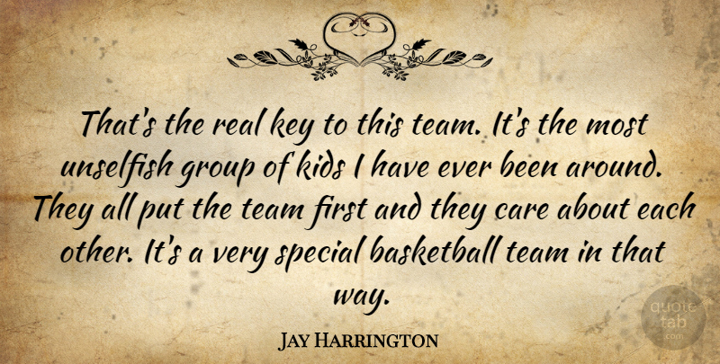 Jay Harrington Quote About Basketball, Care, Group, Key, Kids: Thats The Real Key To...