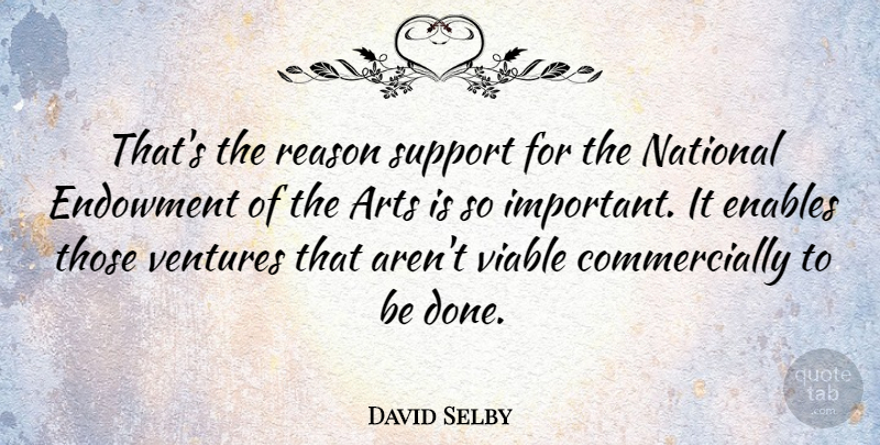 David Selby Quote About Enables, National, Ventures, Viable: Thats The Reason Support For...