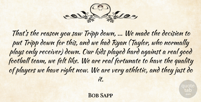 Bob Sapp Quote About Against, Decision, Felt, Football, Fortunate: Thats The Reason You Saw...