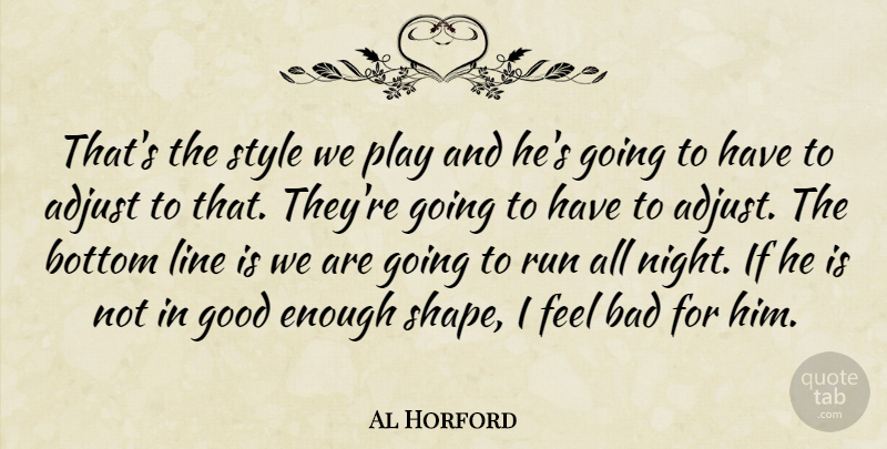 Al Horford Quote About Adjust, Bad, Bottom, Good, Line: Thats The Style We Play...