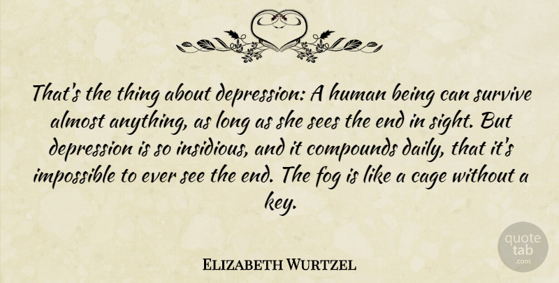 Elizabeth Wurtzel Quote About Depression, Keys, Sight: Thats The Thing About Depression...