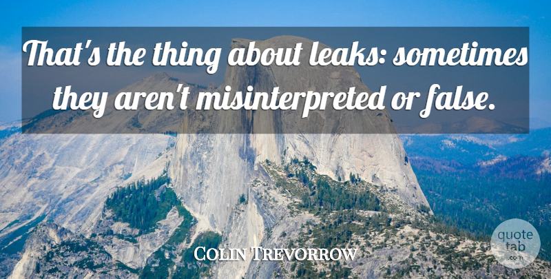 Colin Trevorrow Quote About undefined: Thats The Thing About Leaks...