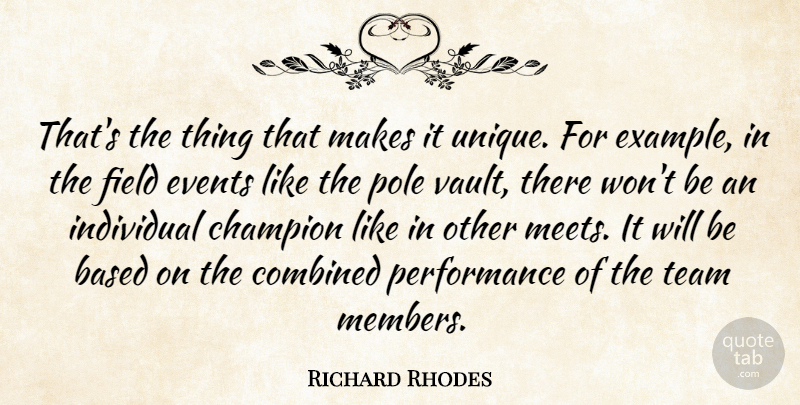 Richard Rhodes Quote About Based, Champion, Combined, Events, Field: Thats The Thing That Makes...