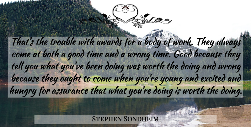 Stephen Sondheim Quote About Awards, Body, Good Times: Thats The Trouble With Awards...