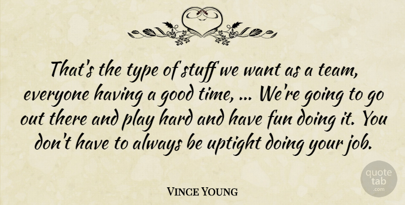 Vince Young Quote About Fun, Good, Hard, Stuff, Type: Thats The Type Of Stuff...