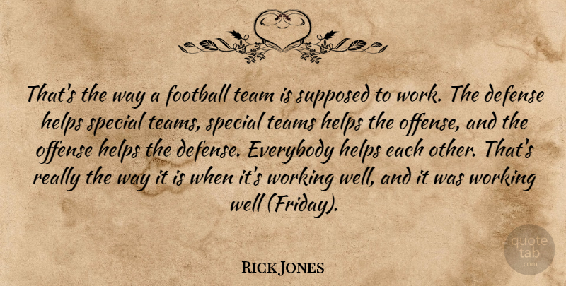 Rick Jones Quote About Defense, Everybody, Football, Helps, Offense: Thats The Way A Football...