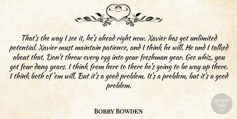 Bobby Bowden Quote About Ahead, Both, Egg, Four, Freshman: Thats The Way I See...