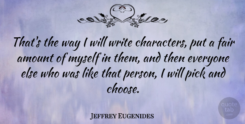 Jeffrey Eugenides Quote About Character, Writing, Way: Thats The Way I Will...