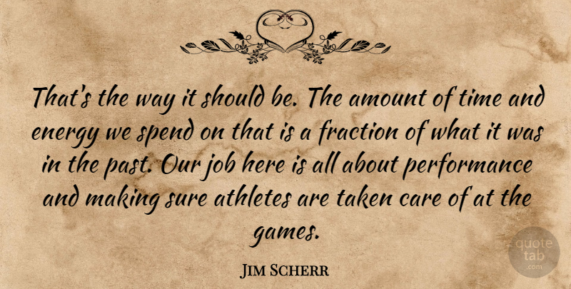 Jim Scherr Quote About Amount, Athletes, Care, Energy, Fraction: Thats The Way It Should...