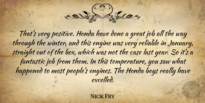 Nick Fry Quote About Boys, Case, Engine, Fantastic, Great: Thats Very Positive Honda Have...