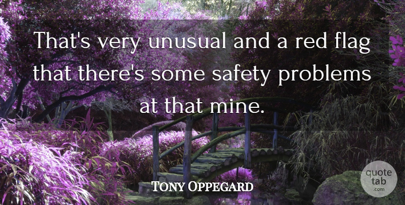 Tony Oppegard Quote About Flag, Problems, Red, Safety, Unusual: Thats Very Unusual And A...