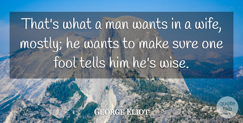 George Eliot Quote About Wise, Men, Wife: Thats What A Man Wants...