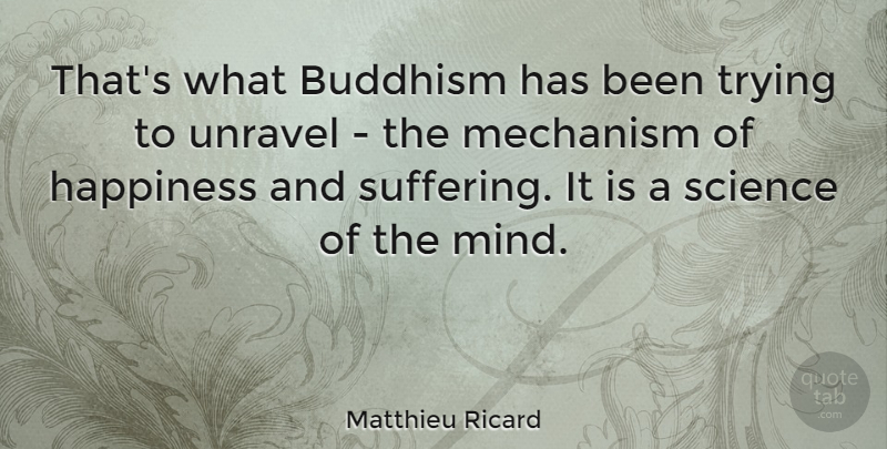 Matthieu Ricard Quote About Buddhism, Mind, Suffering: Thats What Buddhism Has Been...
