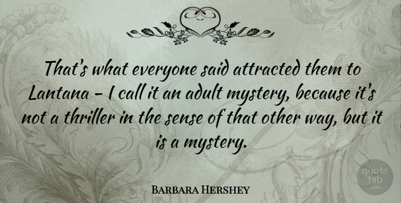Barbara Hershey Quote About Attracted, Thriller: Thats What Everyone Said Attracted...