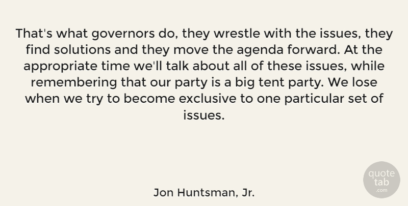 Jon Huntsman, Jr. Quote About Agenda, Exclusive, Governors, Lose, Move: Thats What Governors Do They...