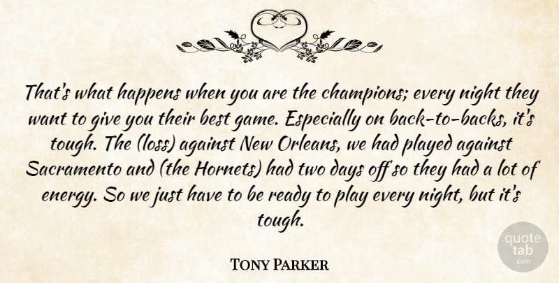 Tony Parker Quote About Against, Best, Days, Happens, Night: Thats What Happens When You...