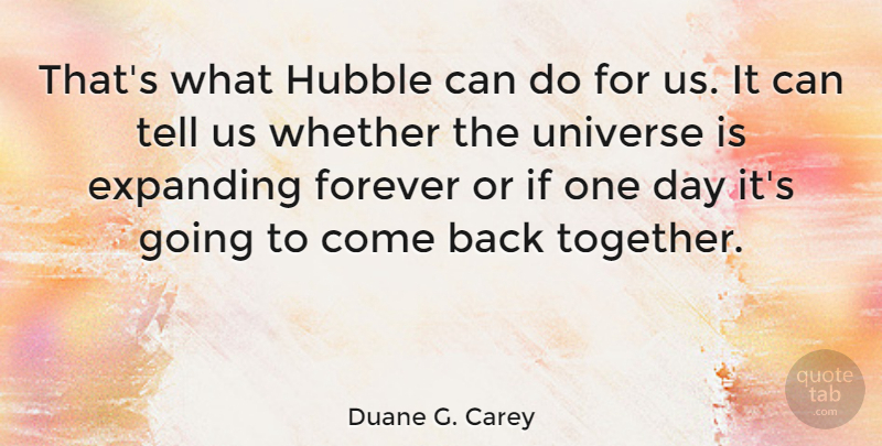 Duane G. Carey Quote About Forever, One Day, Together: Thats What Hubble Can Do...