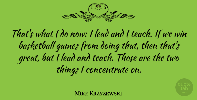 Mike Krzyzewski Quote About Basketball, Winning, Games: Thats What I Do Now...