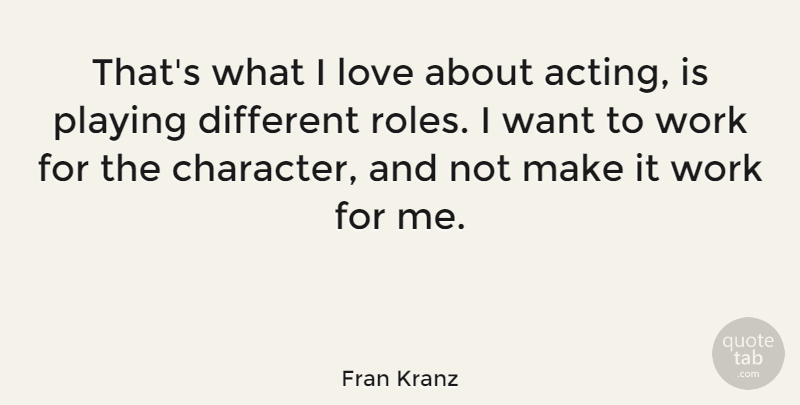 Fran Kranz Quote About Character, Acting, Want: Thats What I Love About...