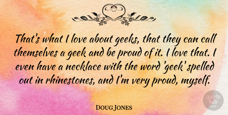 Doug Jones Quote About Call, Geek, Love, Necklace, Themselves: Thats What I Love About...
