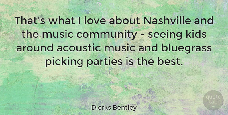 Dierks Bentley Quote About Party, Kids, Nashville: Thats What I Love About...