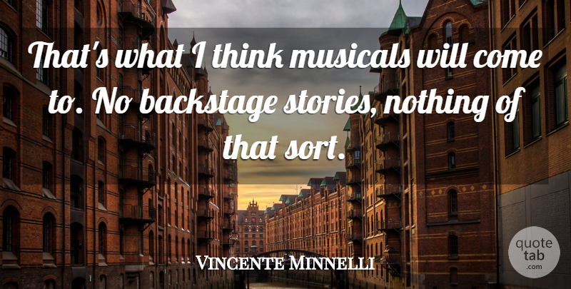 Vincente Minnelli Quote About American Director: Thats What I Think Musicals...