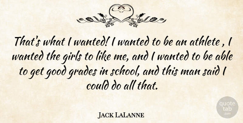 Jack LaLanne Quote About Girl, Athlete, School: Thats What I Wanted I...