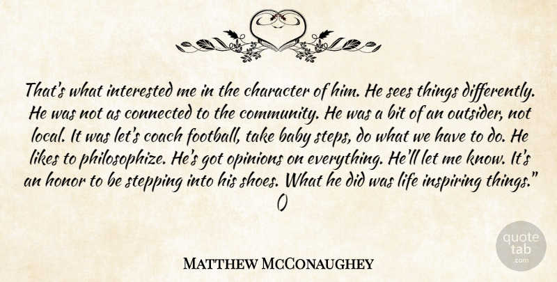 Matthew McConaughey Quote About Baby, Bit, Character, Coach, Connected: Thats What Interested Me In...