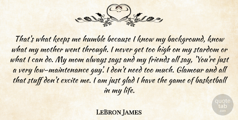 LeBron James Quote About Basketball, Mom, Mother: Thats What Keeps Me Humble...