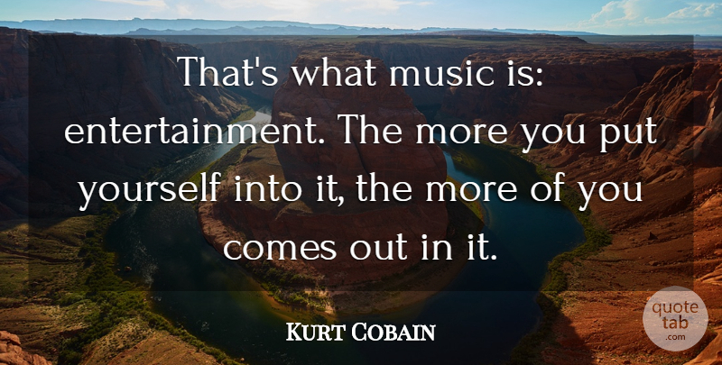 Kurt Cobain Quote About Entertainment, Famous Musician, Music Is: Thats What Music Is Entertainment...
