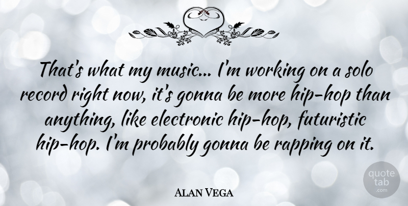Alan Vega Quote About Rap, Hip Hop, Records: Thats What My Music Im...