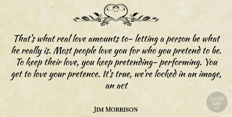Jim Morrison Quote About Real, Love You, Self Worth: Thats What Real Love Amounts...