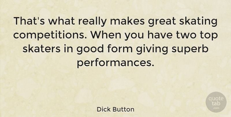 Dick Button Quote About Two, Giving, Competition: Thats What Really Makes Great...