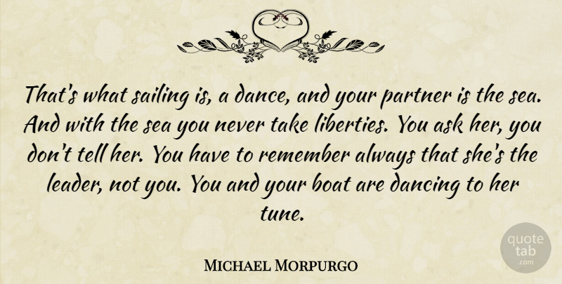 Michael Morpurgo Quote About Sea, Dancing, Leader: Thats What Sailing Is A...