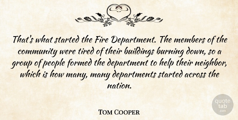 Tom Cooper Quote About Across, Buildings, Burning, Community, Department: Thats What Started The Fire...