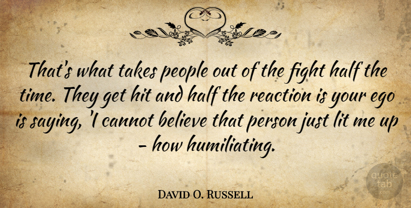 David O. Russell Quote About Believe, Fighting, People: Thats What Takes People Out...